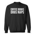 Coffee Books Dogs Naps Sweatshirt