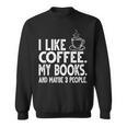 I Like Coffee My Books And Maybe 3 People Bookworm Sweatshirt