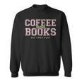 Coffee And Books Sip Then Flip Book Lovers & Readers Sweatshirt Coffee And Books Sip Then Flip Book Lovers & Readers Sweatshirt