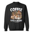 Coffee Cats And Books Cats And Reading Lovers Sweatshirt