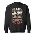 A Day Without Reading Is Like Book Lover Bookworm Men Women Sweatshirt A Day Without Reading Is Like Book Lover Bookworm Men Women Sweatshirt