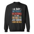 A Day Without Reading I Have No Idea Book Lovers Sweatshirt