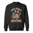 Dogs Books And Quilting Sweatshirt