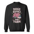 Dogs Books And Yarn Crocheter Crocheting Sweatshirt