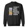 I Don't Just Read Books I Write Them Author Writer Sweatshirt