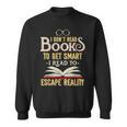 I Don't Read Books To Get Smart Book Lover & Reading Sweatshirt