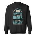I Don't Read Books To Get Smart I Read Books Escape Sweatshirt