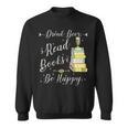 Drink Beer Read Books Be Happy Book For Readers Sweatshirt