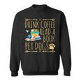 Drink Coffee Read A Book Pet Dogs Iced Coffee And Dogs Sweatshirt