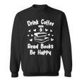 Drink Coffee Read Books Be Happy Shirt Coffee Lover Sweatshirt Drink Coffee Read Books Be Happy Shirt Coffee Lover Sweatshirt