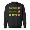 Drink Coffee Read Books Be Happy TShirt Coffee Lover Ideas Sweatshirt