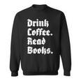 Drink Coffee Read Books Lover Reader Literary Sweatshirt