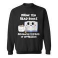 Drink Tea Read Books Dismantle Systems Of Oppression Sweatshirt