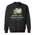 Drink Tea Read Books Be Happy s For Book Lovers Sweatshirt