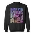 Drink Wine Read Books Dismantle Systems Of Oppression Sweatshirt