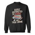 Easily Distracted By Books And True Crime Sweatshirt Easily Distracted By Books And True Crime Sweatshirt