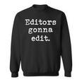 Editors Gonna Edit Writers Author Book Novelist Journalist Sweatshirt