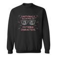 Emotionally Attached To Fictional Characters Reading Book Sweatshirt