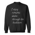 I Enjoy Romantic Walks Through The Bookstore Sweatshirt