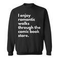 I Enjoy Romantic Walks Through The Comic Book Store Comics Sweatshirt