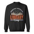 Every Day Should Be Library Day Books Librarian Library Sweatshirt