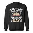 Everyday Should Be Library Day Book Fun Sweatshirt Everyday Should Be Library Day Book Fun Sweatshirt