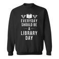Everyday Should Be a Library Day Book Lover Sweatshirt Everyday Should Be a Library Day Book Lover Sweatshirt