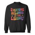 Everyone Belongs At The Library Book Lovers Reading Advocacy Sweatshirt