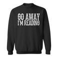 Go Away I'm Reading Book Reader Bookworm Bibliophile Sweatshirt