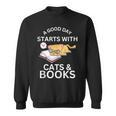 A Good Day Starts With Cats & Books Sweatshirt A Good Day Starts With Cats & Books Sweatshirt