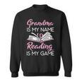 Grandma Is My Name Reading Is My Game Book Lover Sweatshirt Grandma Is My Name Reading Is My Game Book Lover Sweatshirt