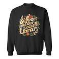 Groovy Support Your Local Library Book Reader Lover Bookworm Sweatshirt