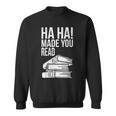 Ha Ha Made You Read Teacher Reading Book Lover Sweatshirt Ha Ha Made You Read Teacher Reading Book Lover Sweatshirt