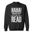 Haha Made You Read Reading Teacher Book Reader For Men Women Sweatshirt