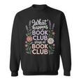 What Happens At Book Club Stays At Book Club Floral Sweatshirt What Happens At Book Club Stays At Book Club Floral Sweatshirt