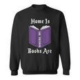 Home Is Where My Books Are Sweatshirt