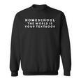 Homeschool The World Is Your Textbook I Homeschool Sweatshirt