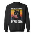 I'm Retired Reading Books Is My Job Cat Reader Sweatshirt