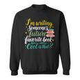 I'm Writing Someone's Future Favorite Book Lover Reading Sweatshirt