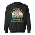 Introverted But Willing To Discuss Books Read a Book Sweatshirt