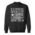 If It Involves Books Coffee Dogs Shirt Book Lover Read Tee Sweatshirt
