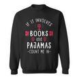 If It Involves Books And Pajamas Book Lover & Reading Sweatshirt