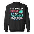 If It Involves Books And Pajamas Bookworm Books Sweatshirt