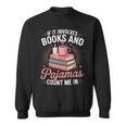 If It Involves Books And Pajamas Count Me In Book Lover Cozy Sweatshirt