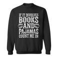 If It Involves Books And Pajamas Count Me In Book Lover Sweatshirt