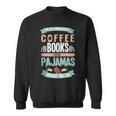 If It Involves Coffee Books And Pajamas Count Me In Sweatshirt