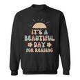 Its a Beautiful Day For Reading Book Lover Reader Bookworm Sweatshirt Its a Beautiful Day For Reading Book Lover Reader Bookworm Sweatshirt