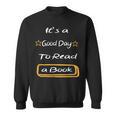 It’s a Good Day To Read a Book Sweatshirt It’s a Good Day To Read a Book Sweatshirt