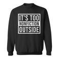 Its Too Nonfiction Outside Book Librarian Reading Sweatshirt