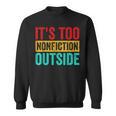 Its Too Nonfiction Outside Book Lover Literary Vintage Sweatshirt